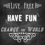 "Live free. Have fun. Change the world." -David Foster

This is a phrase that was often recited by dad and captured the attention of us all.  It’s relatable. It’s something we all want. I want to live free! I want to have fun! I want to change the world! He was speaking to us all!
 The type for this piece is displayed on a chalk board. As if it was our daily lesson. Each type selected represents what the phrase is saying. 
