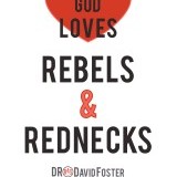 "God loves rebels and rednecks."
-David Foster